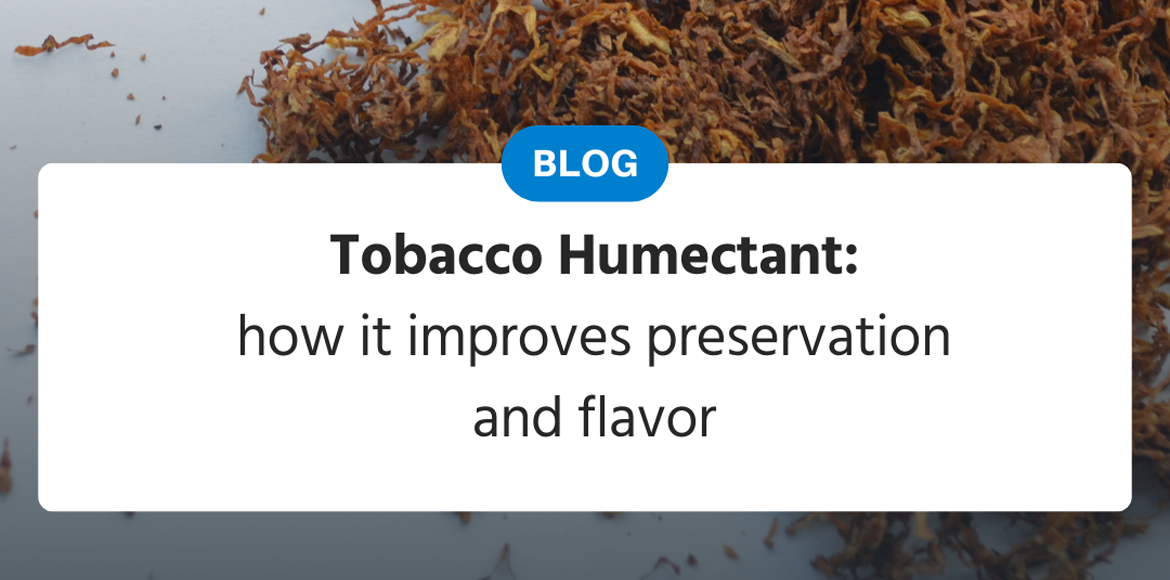 Tobacco Humectant: How to Improve Preservation and Taste